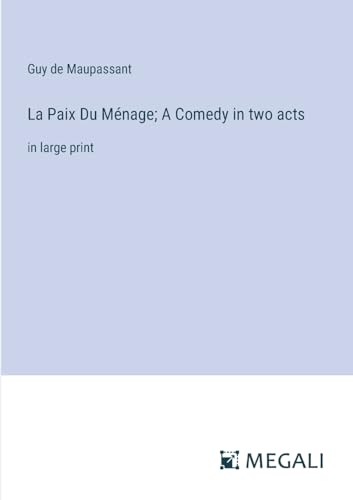 La Paix Du Ménage; A Comedy in two acts: in large print von Megali Verlag